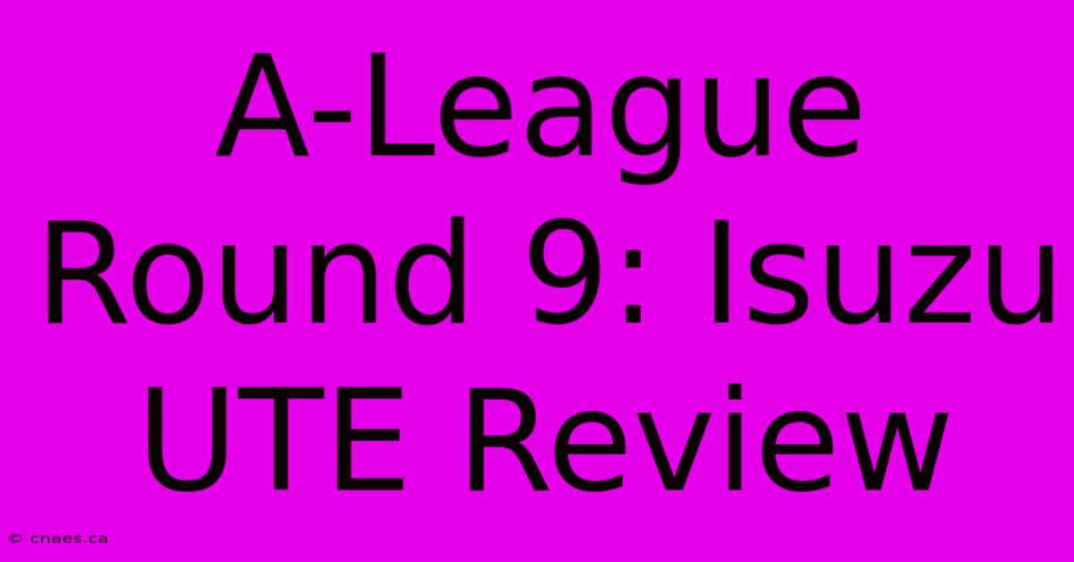 A-League Round 9: Isuzu UTE Review