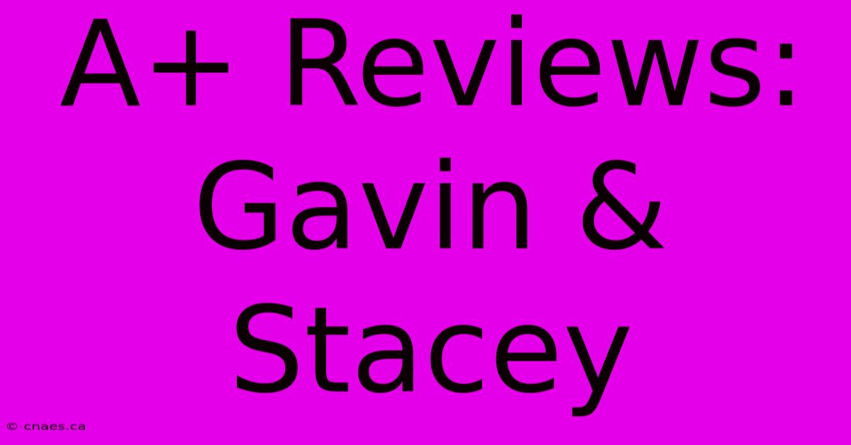 A+ Reviews: Gavin & Stacey