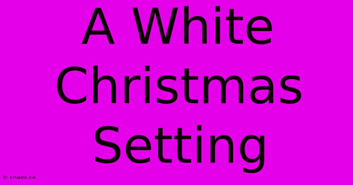 A White Christmas Setting