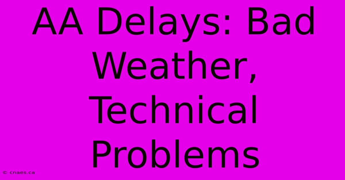 AA Delays: Bad Weather, Technical Problems