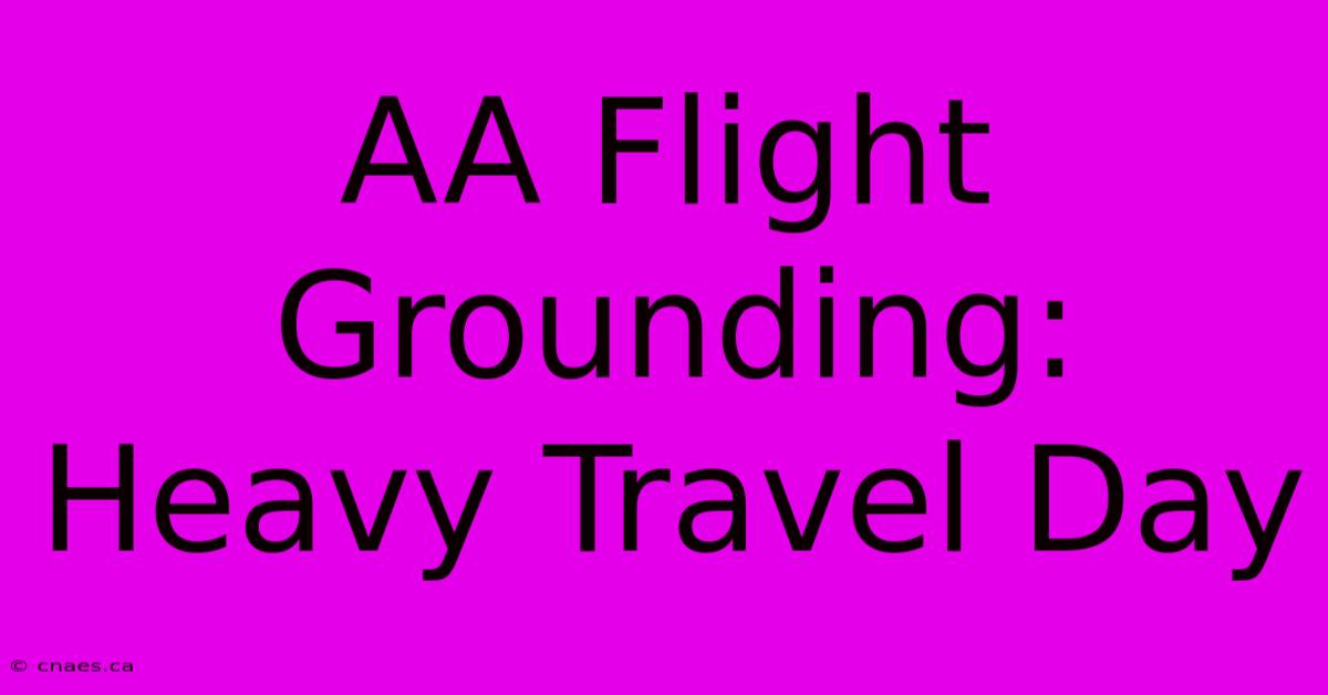 AA Flight Grounding: Heavy Travel Day