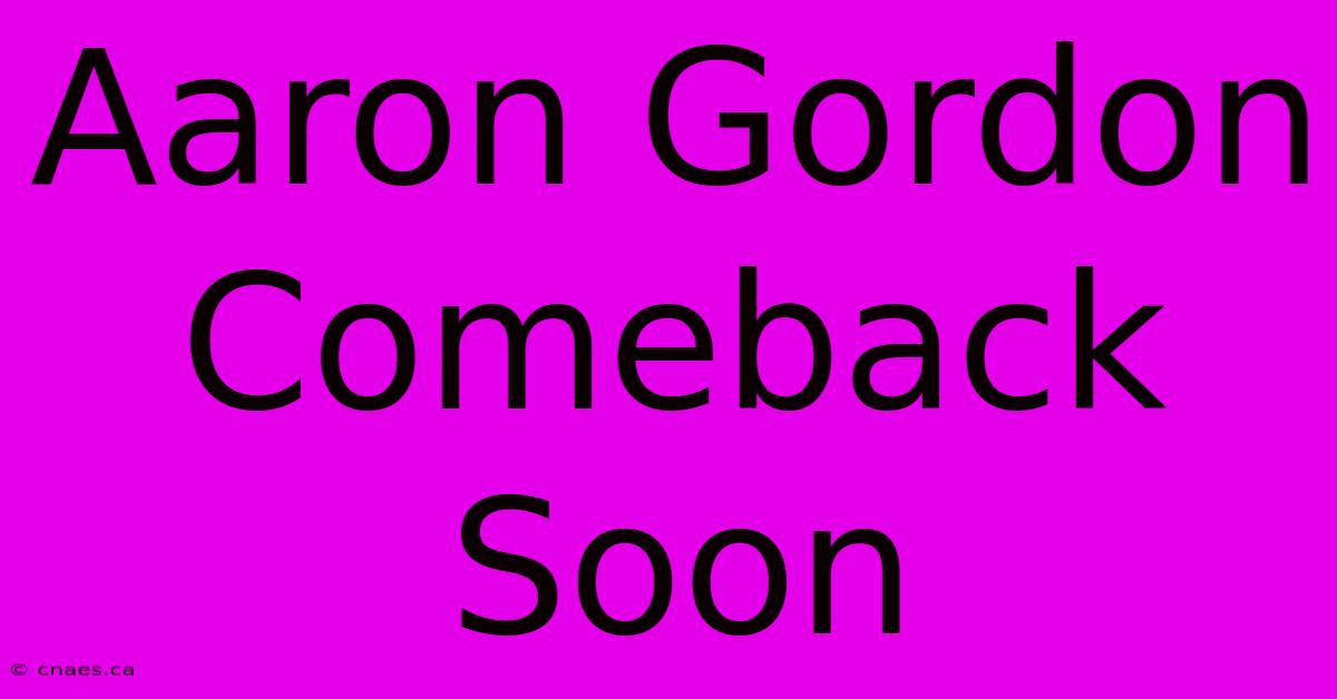 Aaron Gordon Comeback Soon