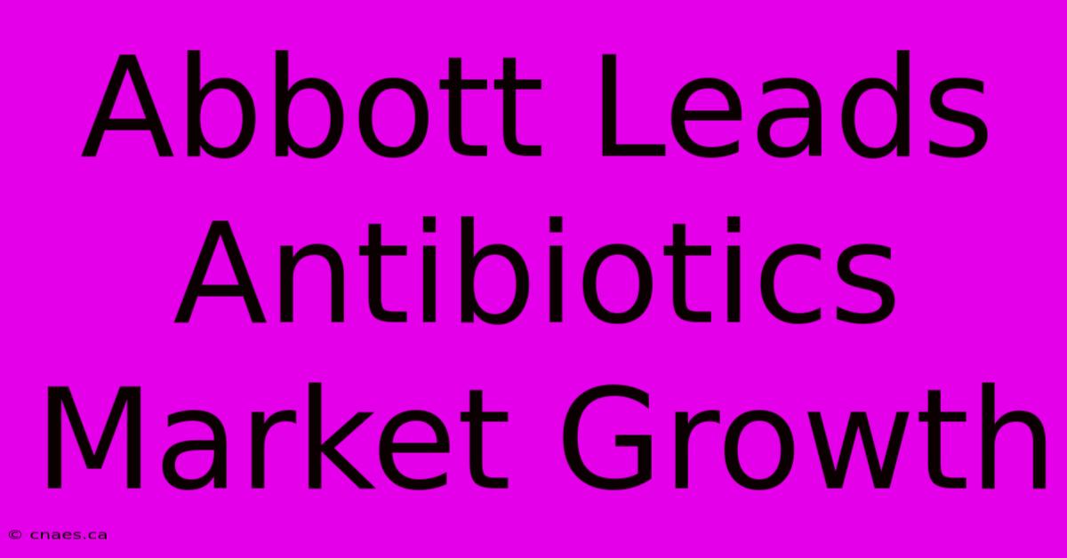 Abbott Leads Antibiotics Market Growth