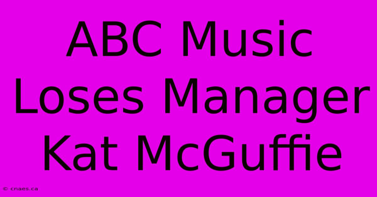 ABC Music Loses Manager Kat McGuffie 