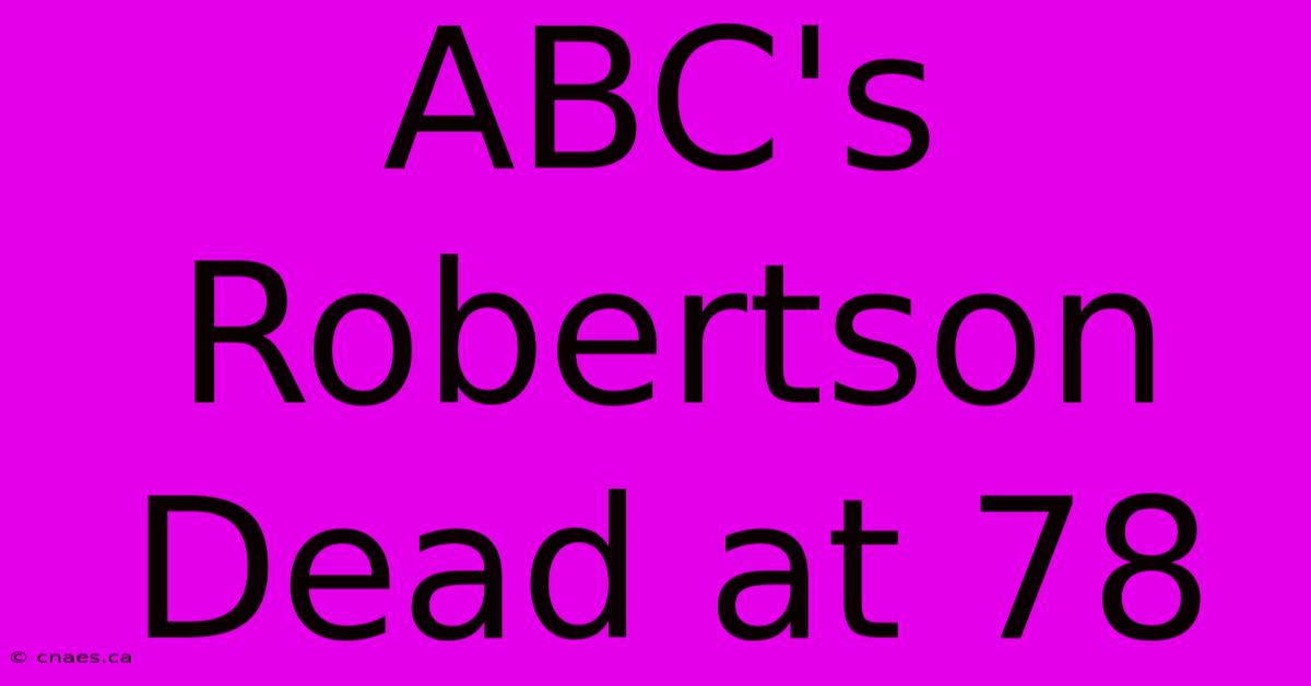 ABC's Robertson Dead At 78