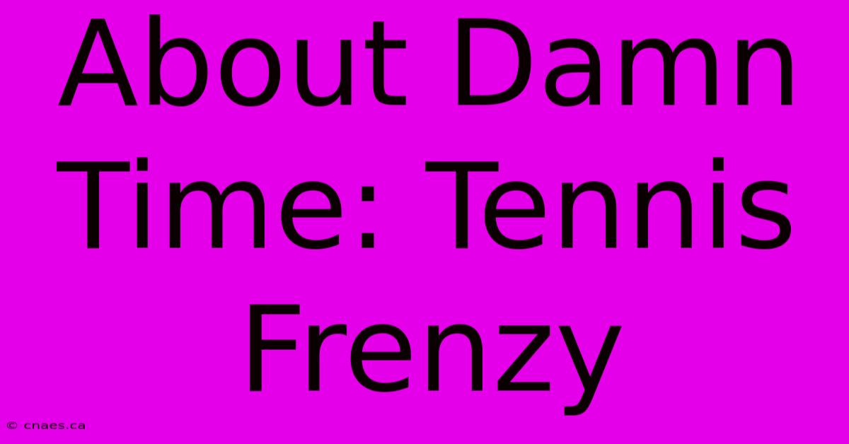 About Damn Time: Tennis Frenzy