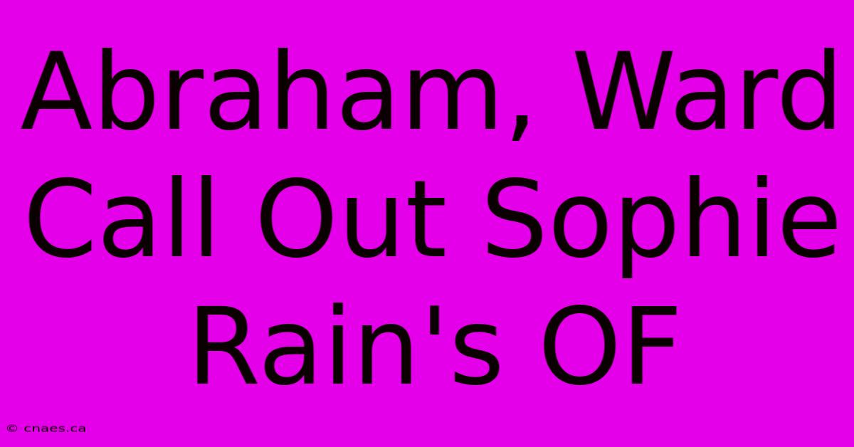 Abraham, Ward Call Out Sophie Rain's OF