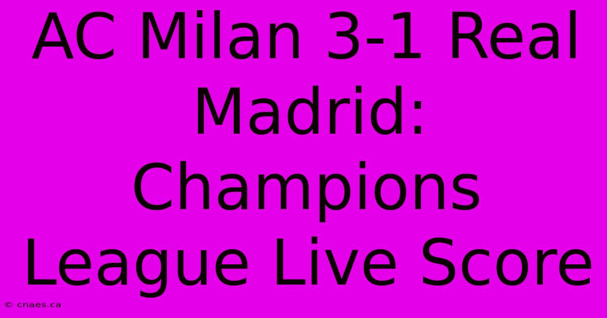 AC Milan 3-1 Real Madrid: Champions League Live Score