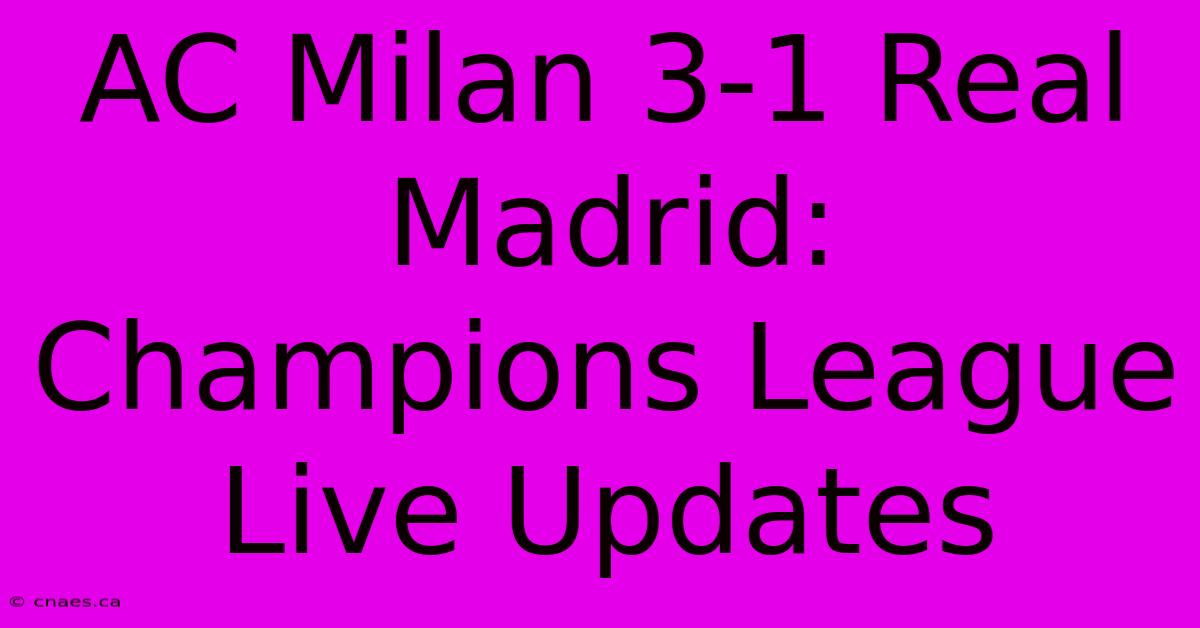 AC Milan 3-1 Real Madrid: Champions League Live Updates