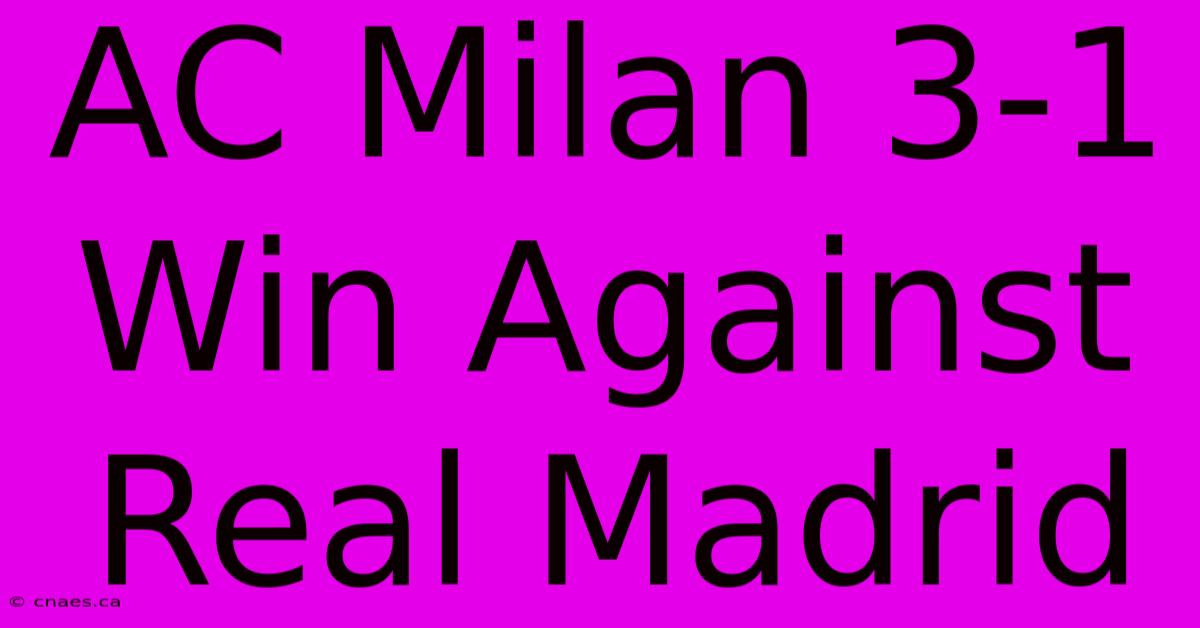 AC Milan 3-1 Win Against Real Madrid