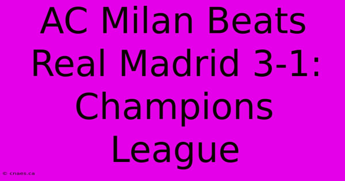 AC Milan Beats Real Madrid 3-1: Champions League