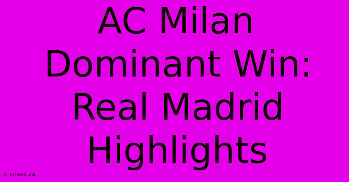 AC Milan Dominant Win: Real Madrid Highlights