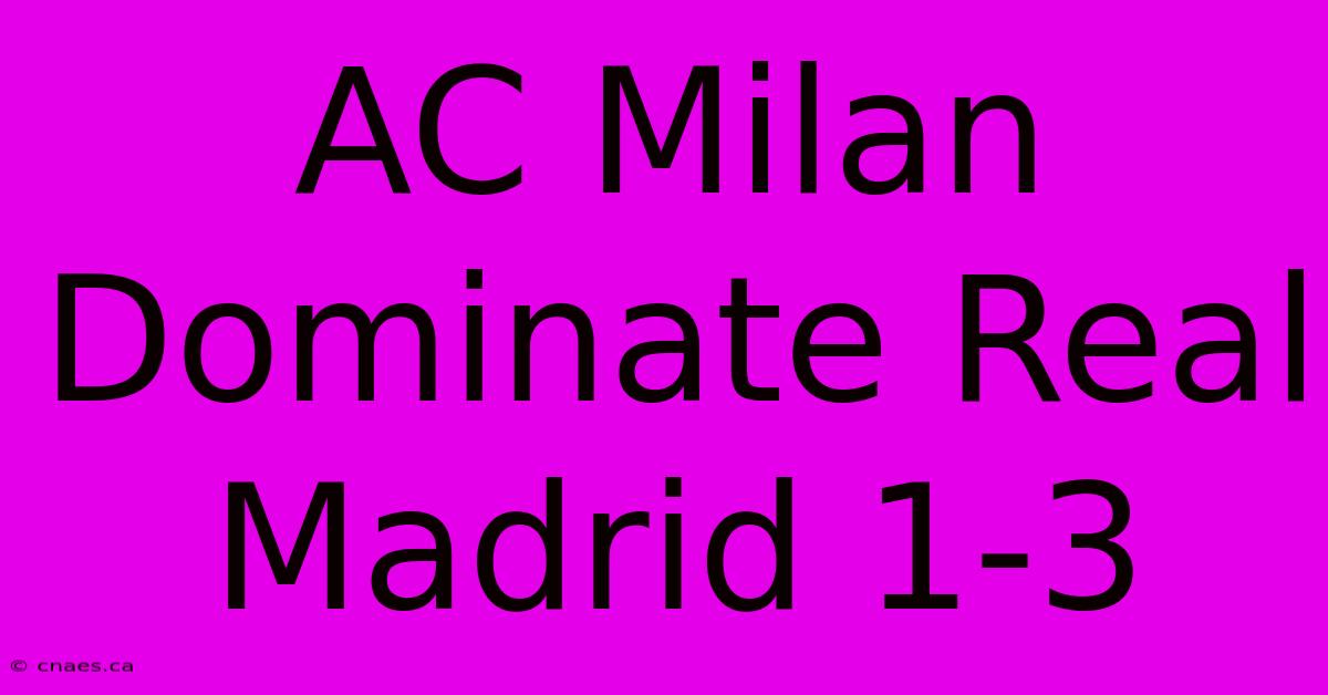 AC Milan Dominate Real Madrid 1-3