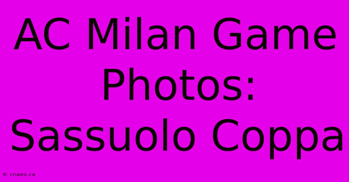 AC Milan Game Photos: Sassuolo Coppa