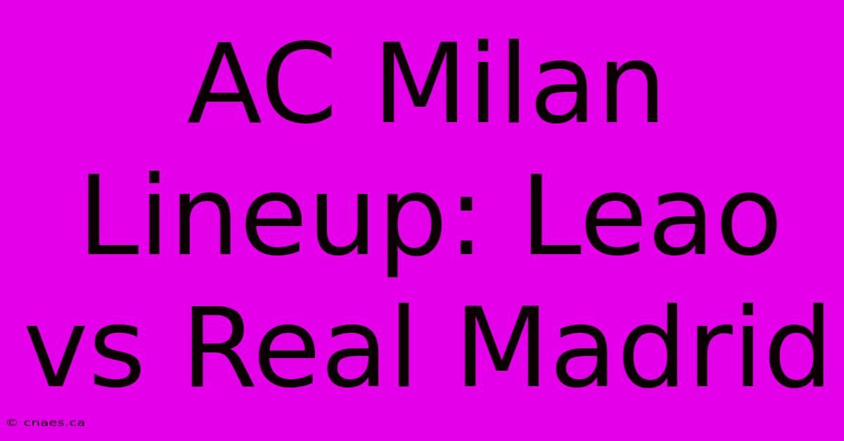 AC Milan Lineup: Leao Vs Real Madrid