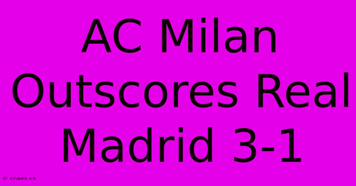 AC Milan Outscores Real Madrid 3-1