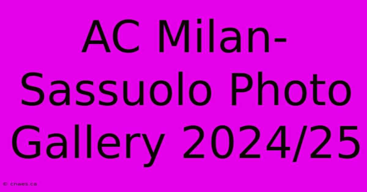 AC Milan-Sassuolo Photo Gallery 2024/25