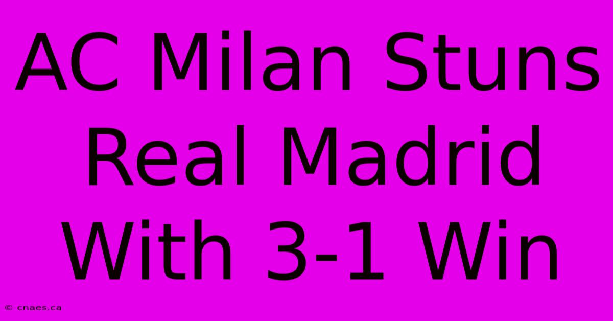 AC Milan Stuns Real Madrid With 3-1 Win