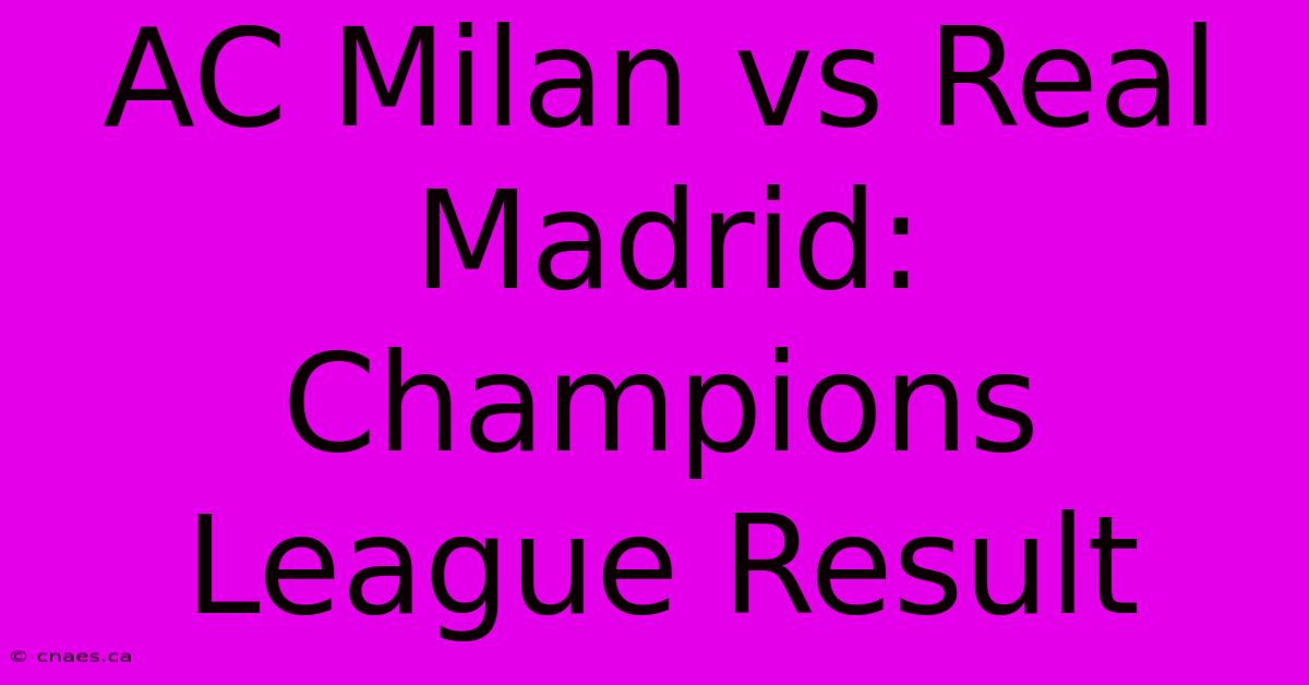 AC Milan Vs Real Madrid: Champions League Result 