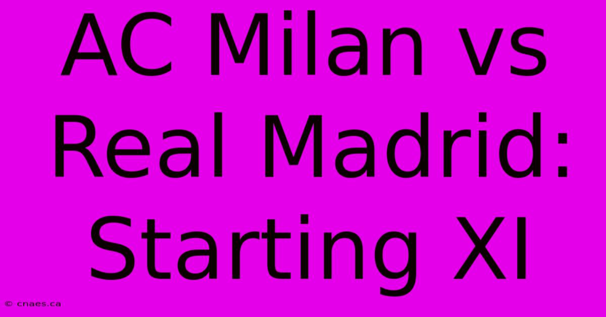 AC Milan Vs Real Madrid: Starting XI