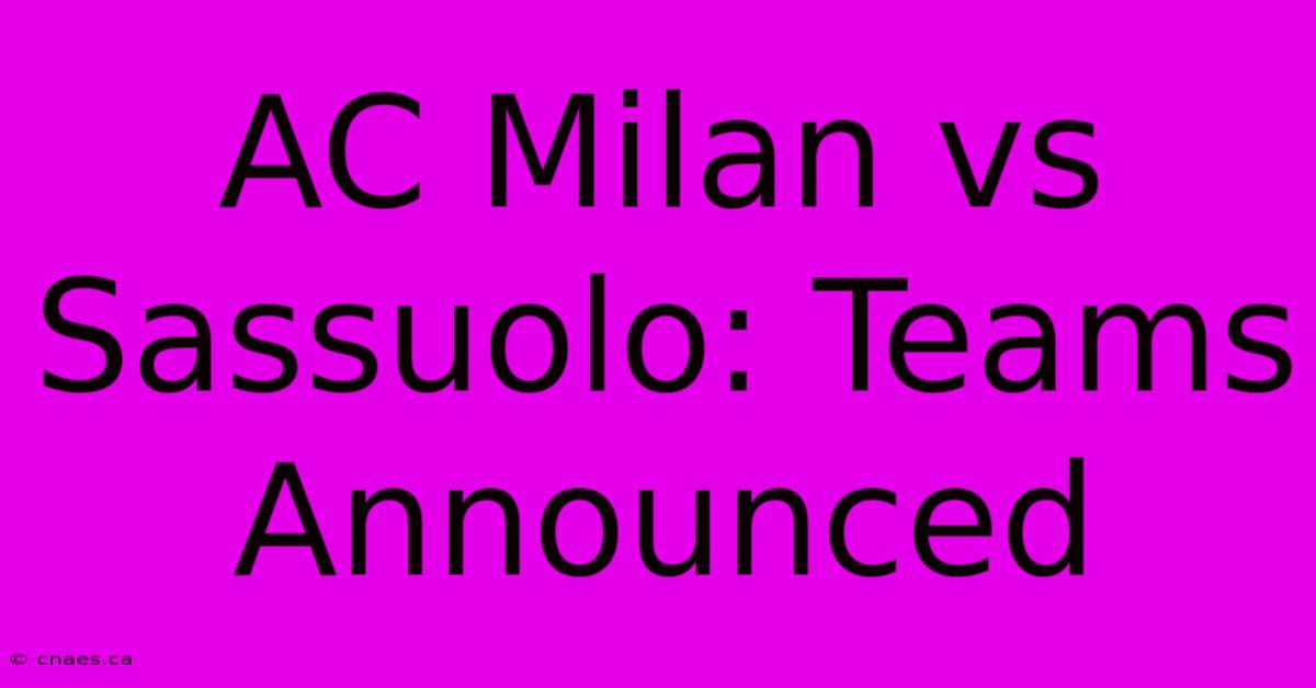 AC Milan Vs Sassuolo: Teams Announced