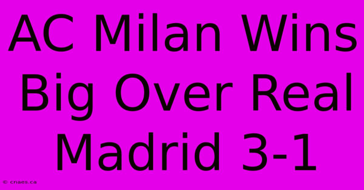 AC Milan Wins Big Over Real Madrid 3-1