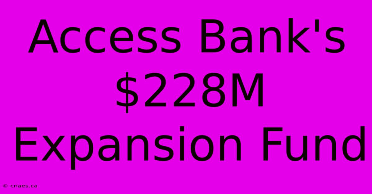 Access Bank's $228M Expansion Fund