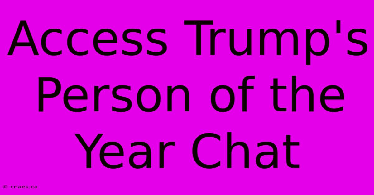 Access Trump's Person Of The Year Chat