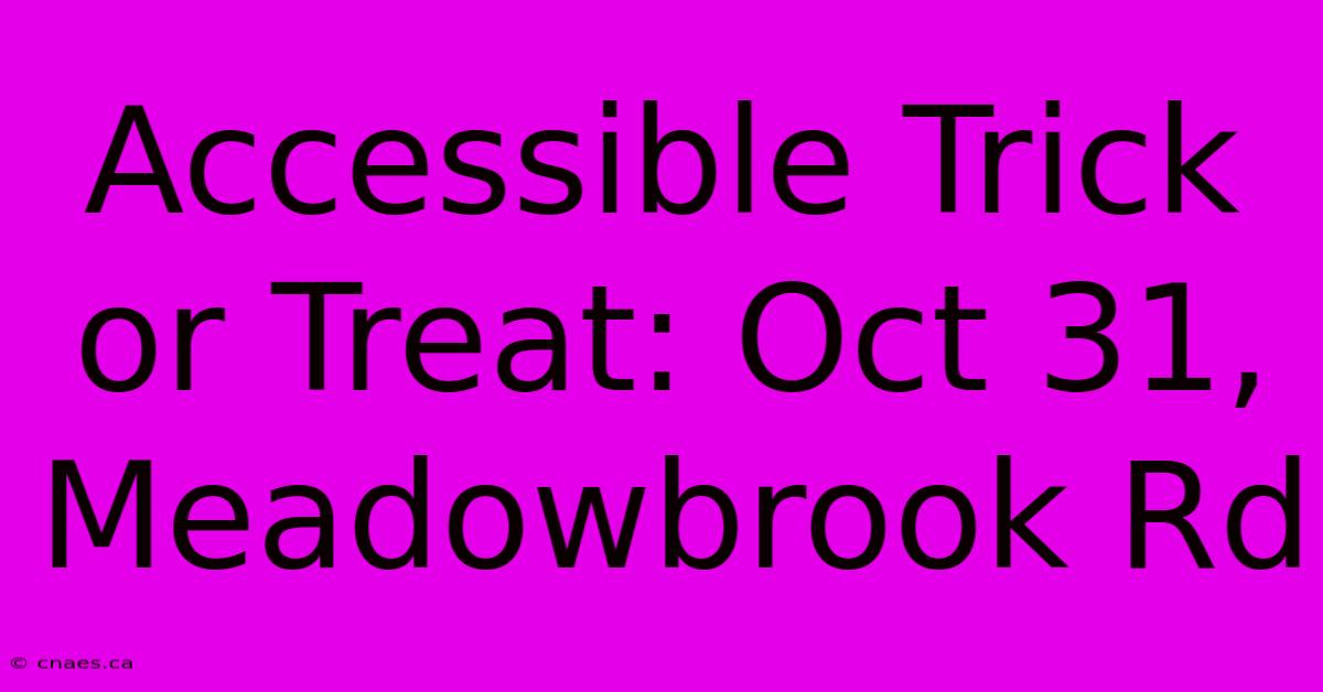 Accessible Trick Or Treat: Oct 31, Meadowbrook Rd 