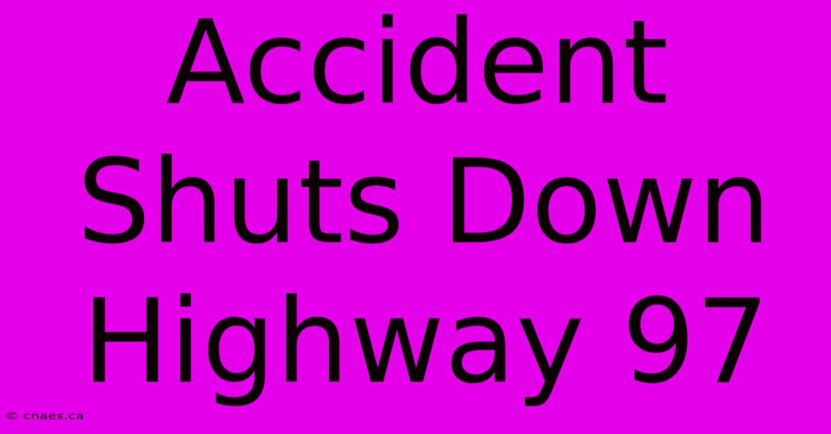 Accident Shuts Down Highway 97