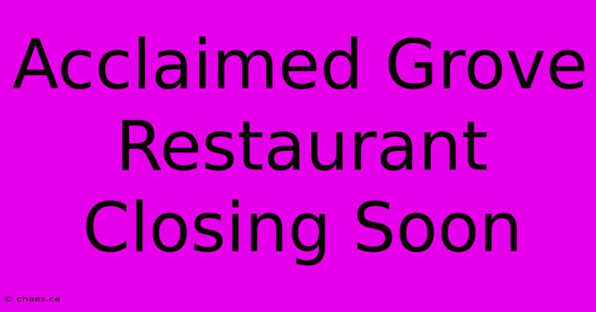 Acclaimed Grove Restaurant Closing Soon