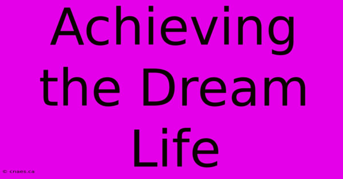 Achieving The Dream Life