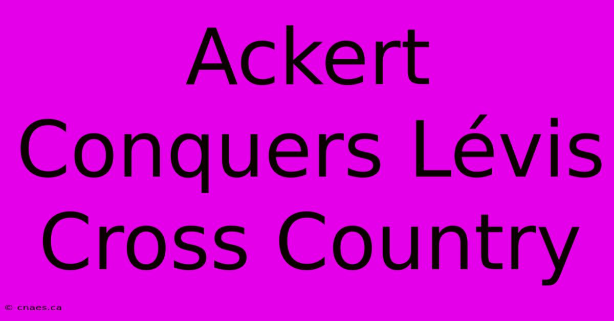 Ackert Conquers Lévis Cross Country