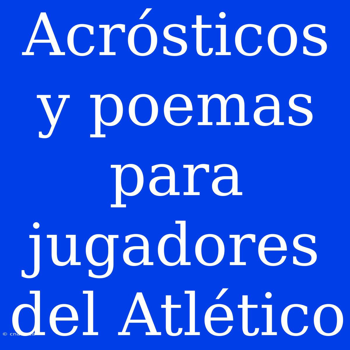 Acrósticos Y Poemas Para Jugadores Del Atlético