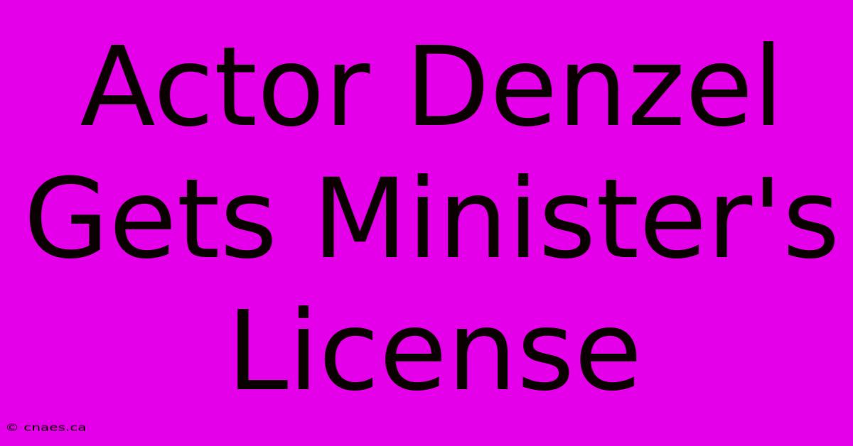 Actor Denzel Gets Minister's License