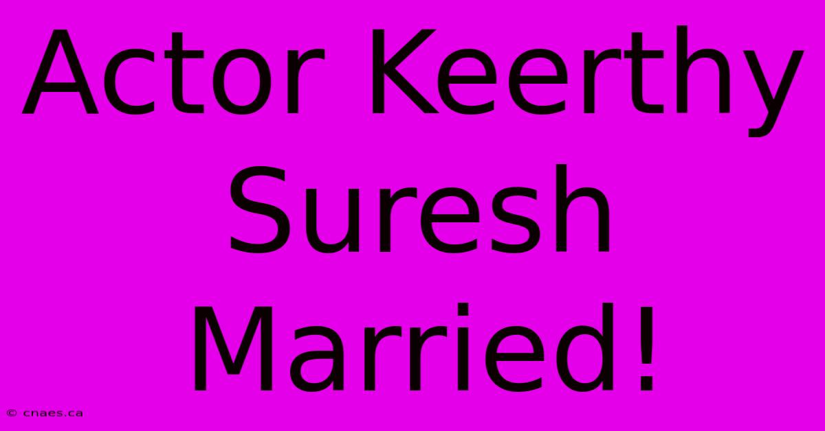 Actor Keerthy Suresh Married!