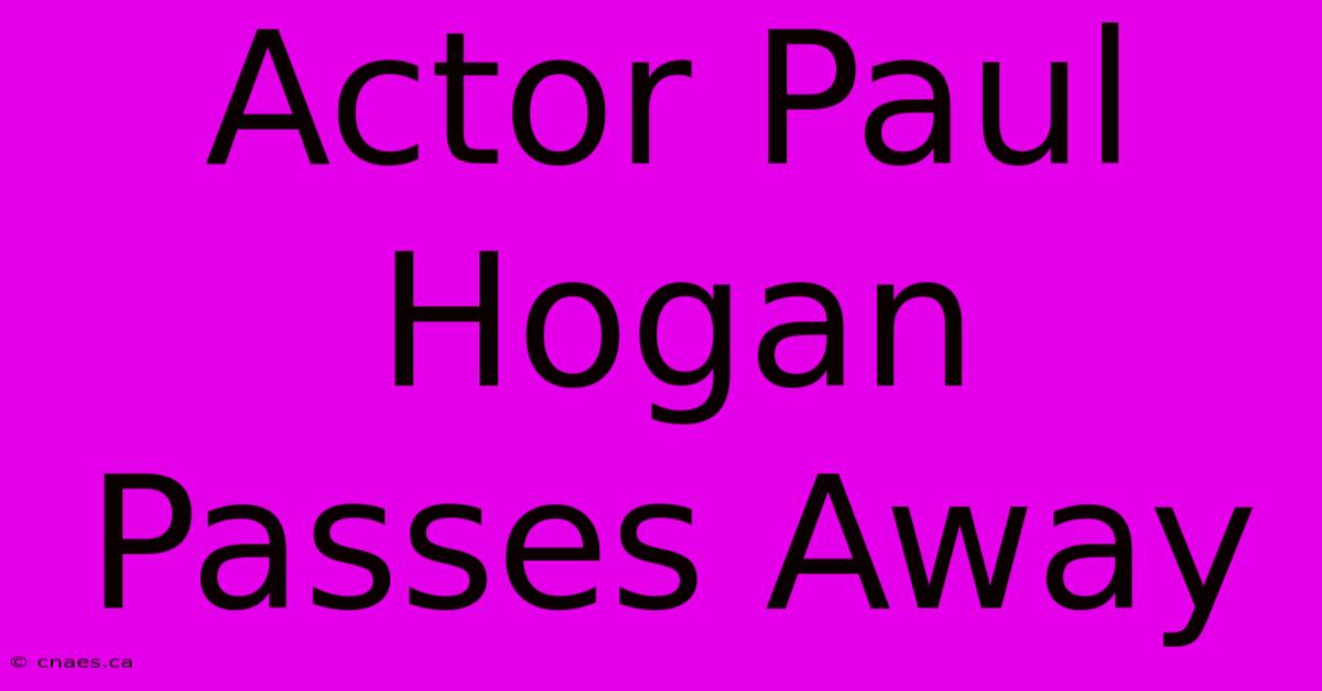 Actor Paul Hogan Passes Away