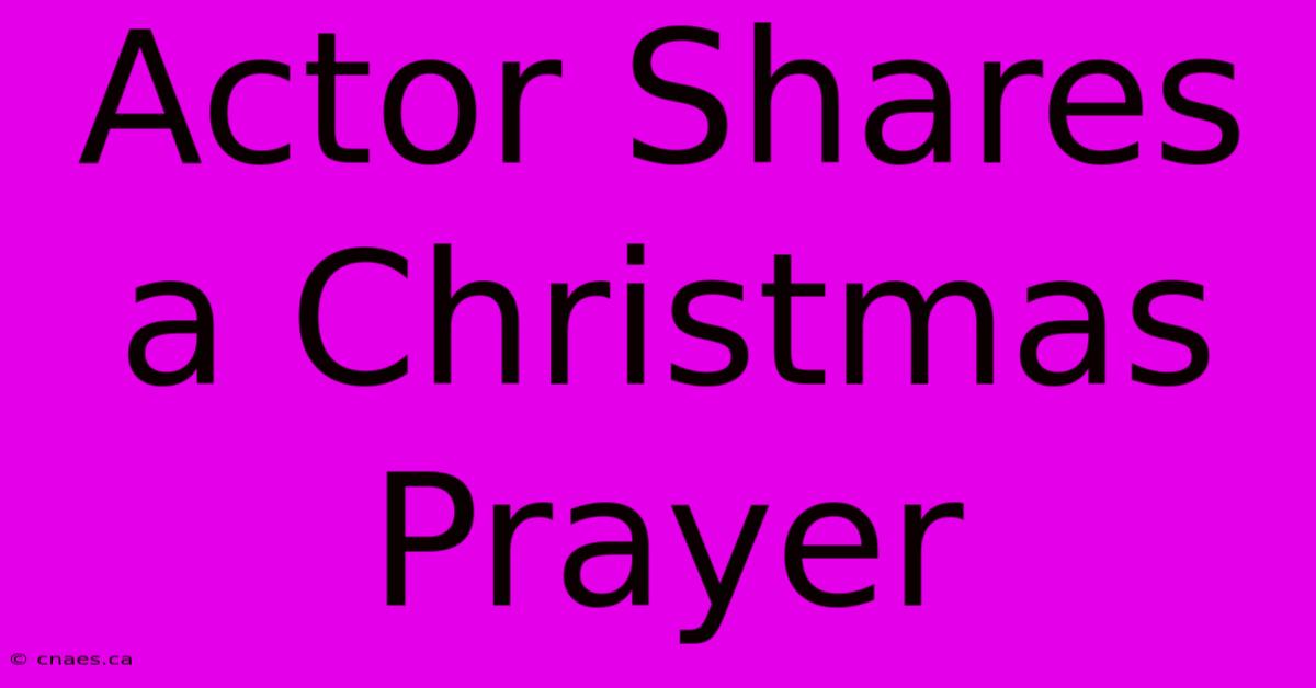 Actor Shares A Christmas Prayer