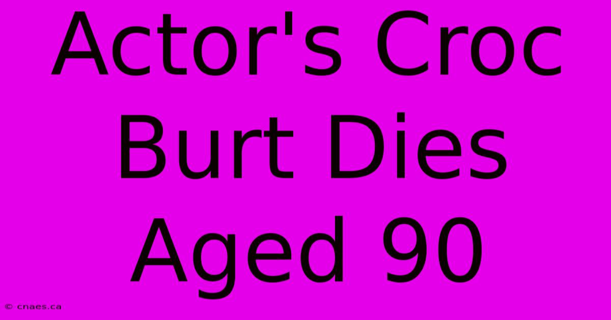 Actor's Croc Burt Dies Aged 90