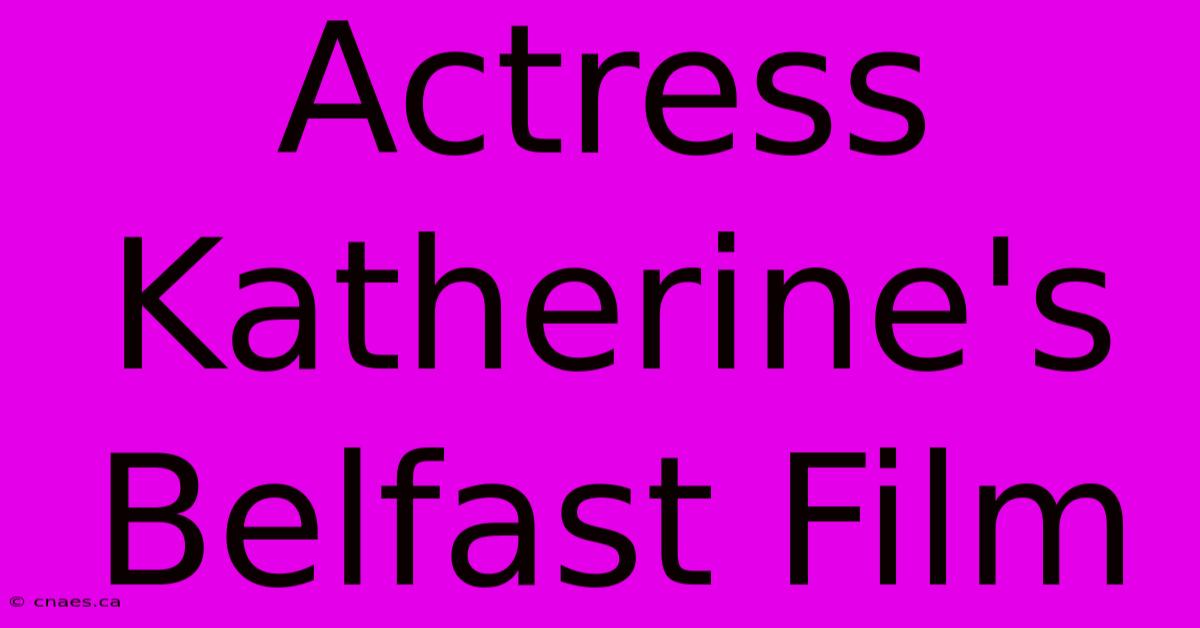 Actress Katherine's Belfast Film