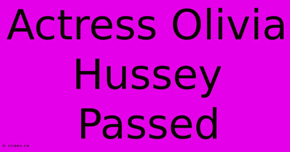 Actress Olivia Hussey Passed