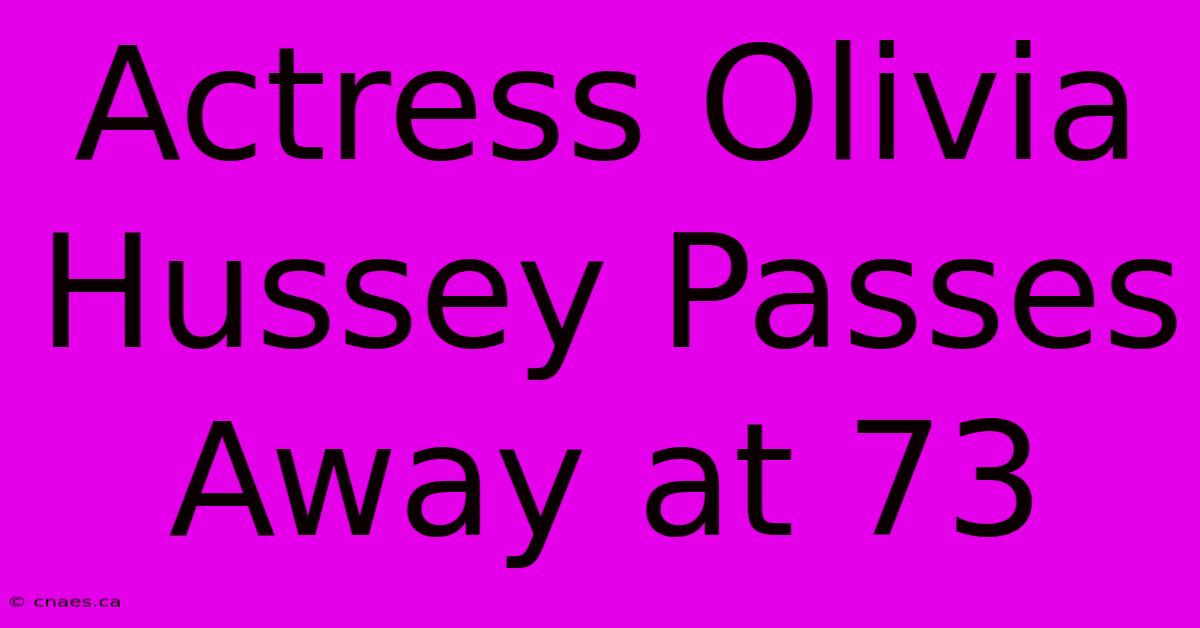 Actress Olivia Hussey Passes Away At 73