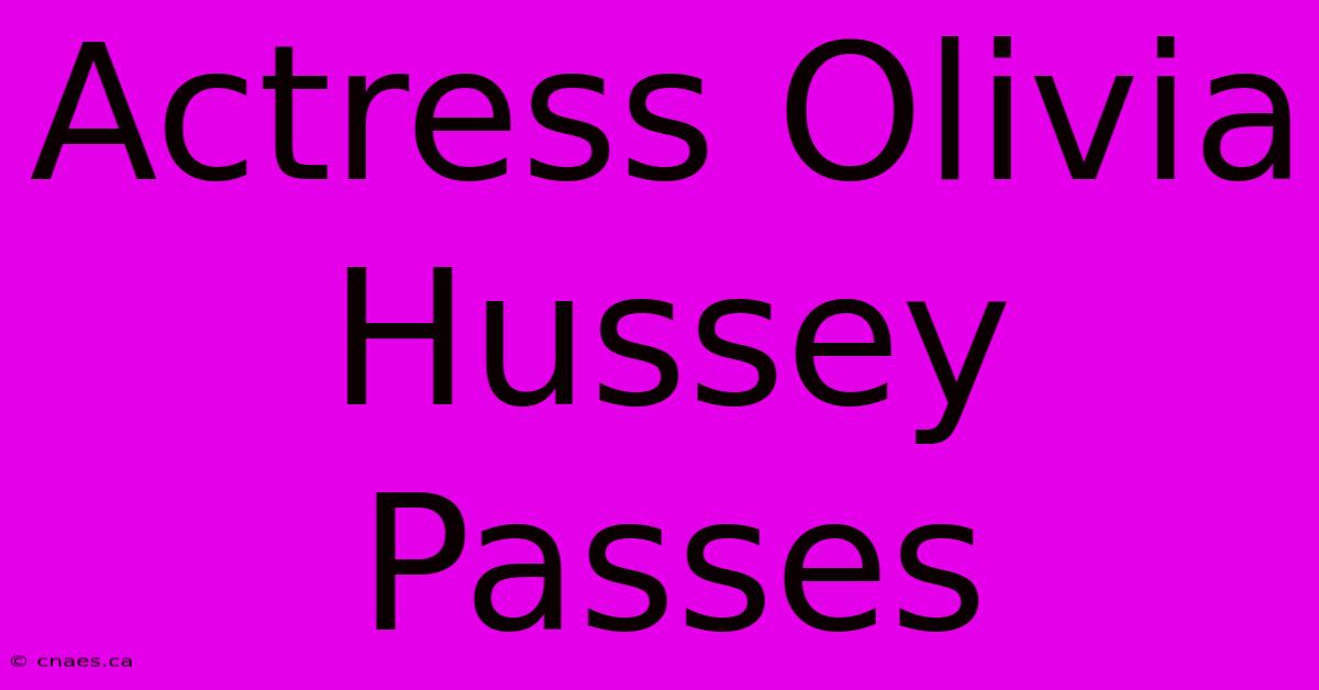 Actress Olivia Hussey Passes