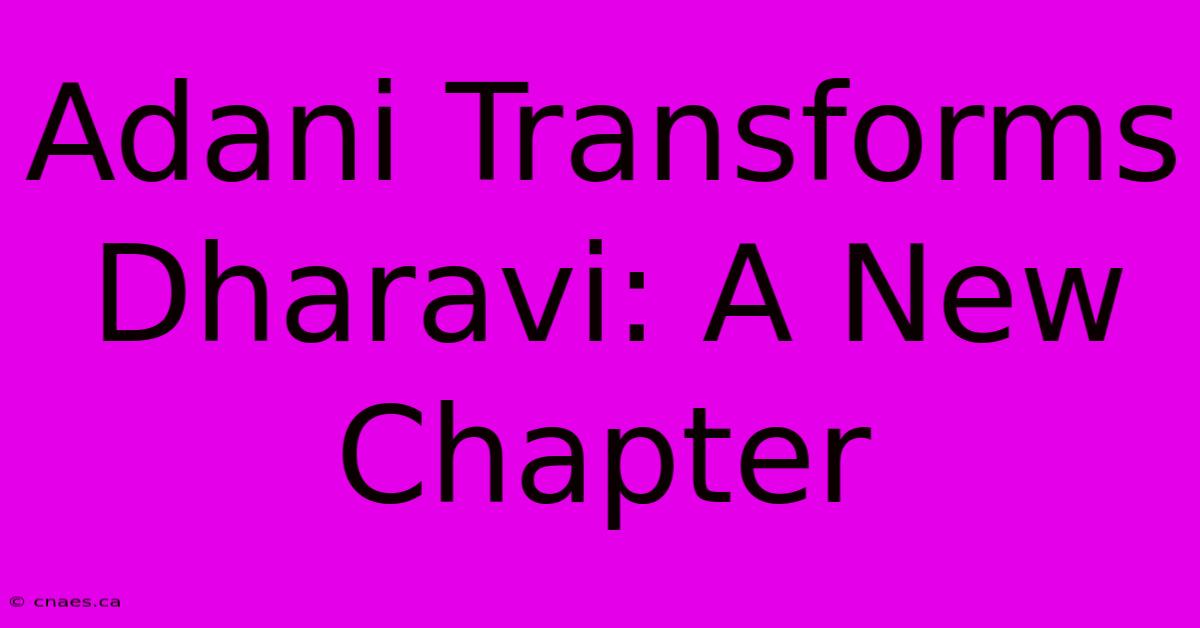 Adani Transforms Dharavi: A New Chapter