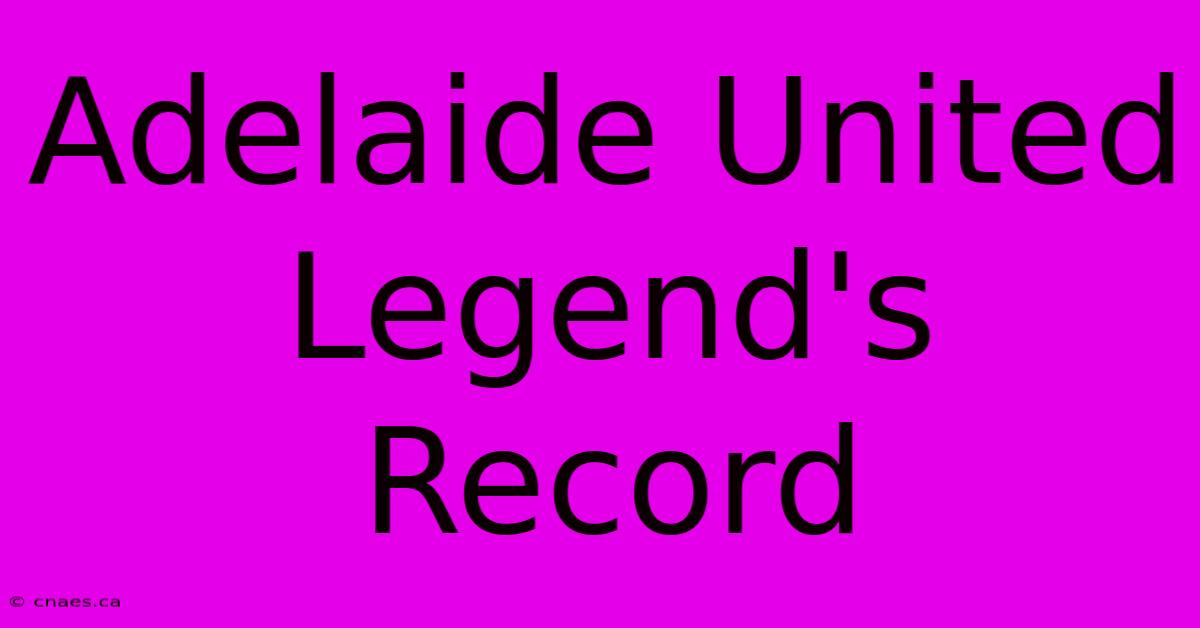 Adelaide United Legend's Record