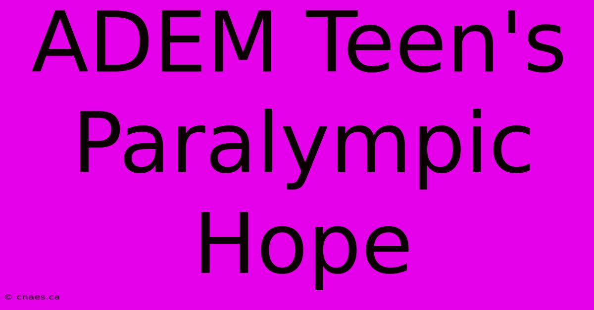 ADEM Teen's Paralympic Hope