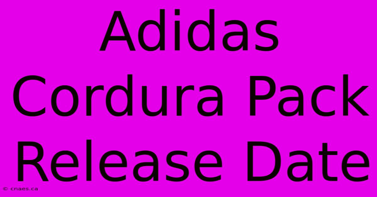 Adidas Cordura Pack Release Date