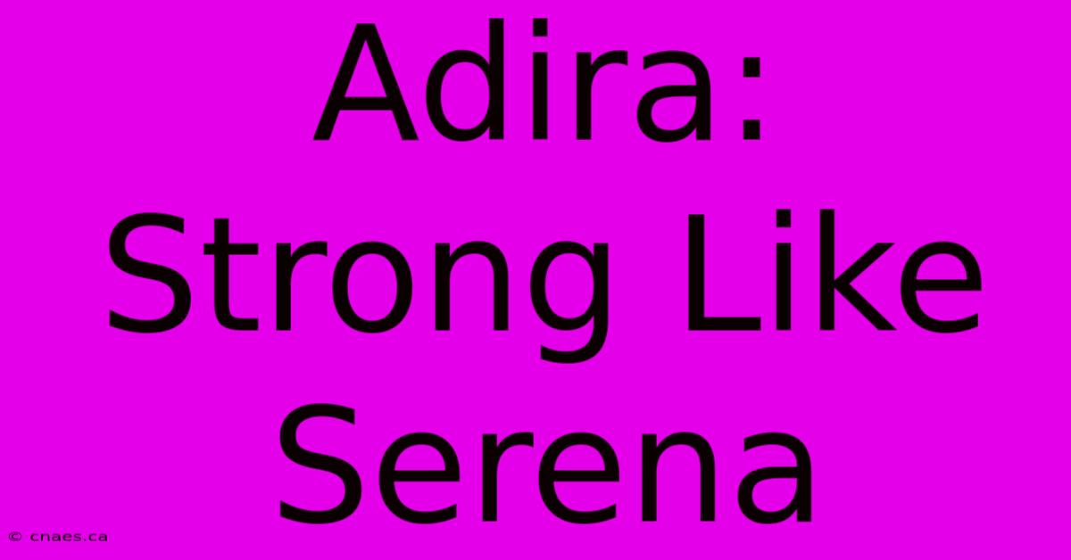 Adira: Strong Like Serena