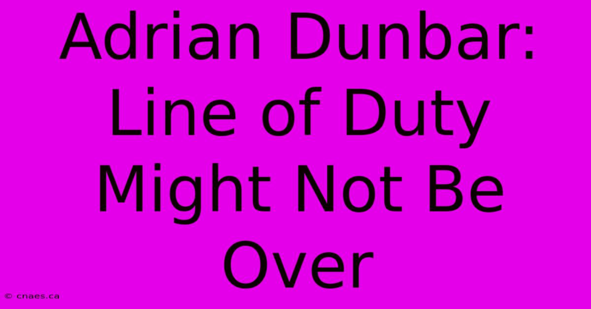 Adrian Dunbar: Line Of Duty Might Not Be Over