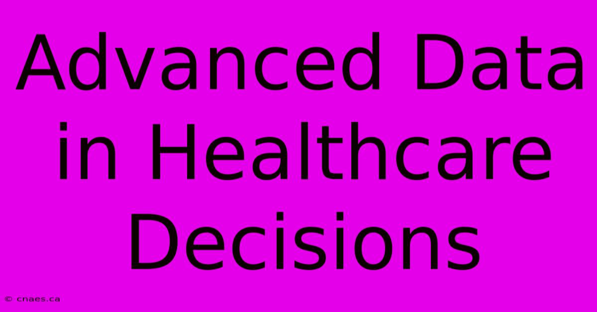 Advanced Data In Healthcare Decisions